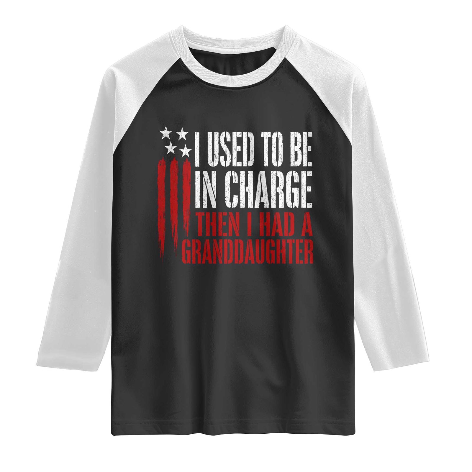 I Used To Be in Charge Then I Had A Granddaughter Raglan Shirt Funny Saying Gag Gift Birthday Grandpa Fathers Day US Flag TS10 Black White Print Your Wear