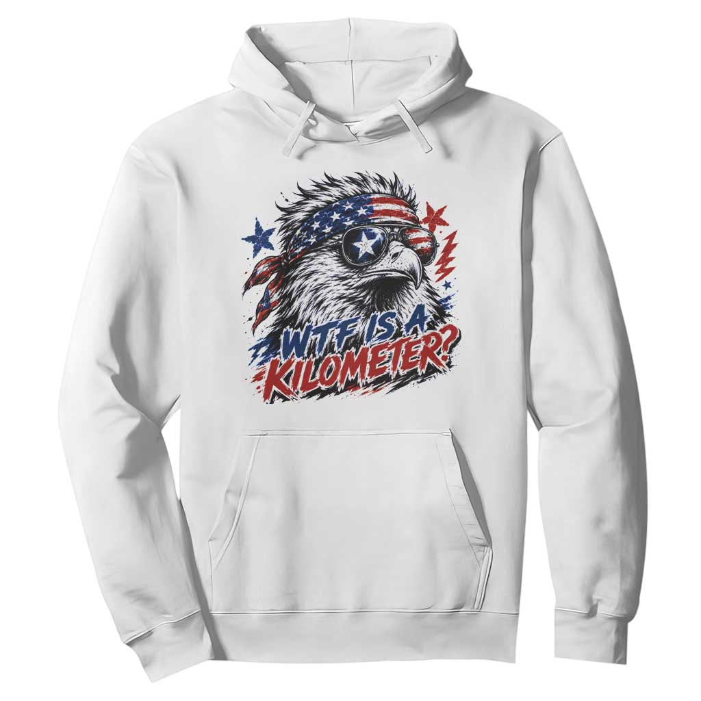 Funny 4th Of July WTF Is A Kilometer Hoodie Vintage USA Meme Patriotic Eagle Humor Independence Day TS10 White Print Your Wear