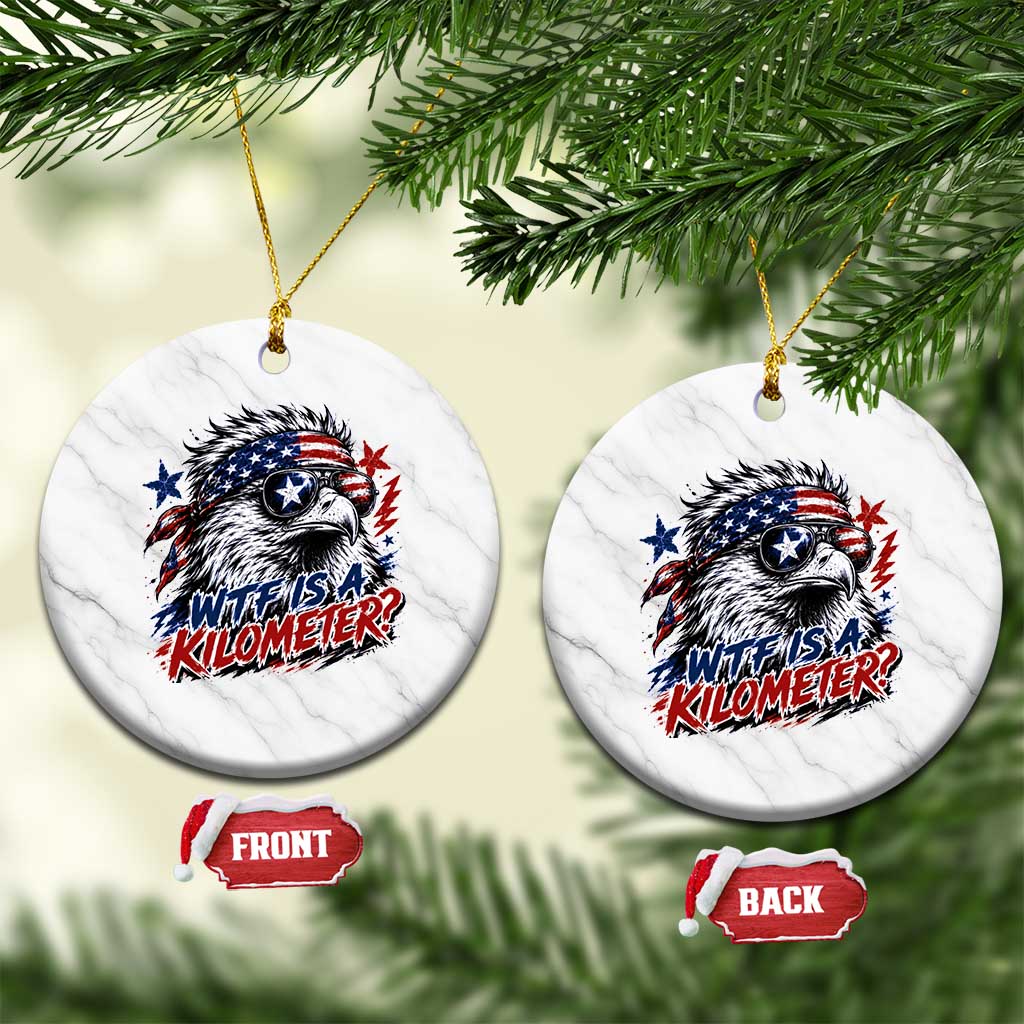 Funny 4th Of July WTF Is A Kilometer Ceramic Ornament Vintage USA Meme Patriotic Eagle Humor Independence Day TS10 1pc White Marble Print Your Wear