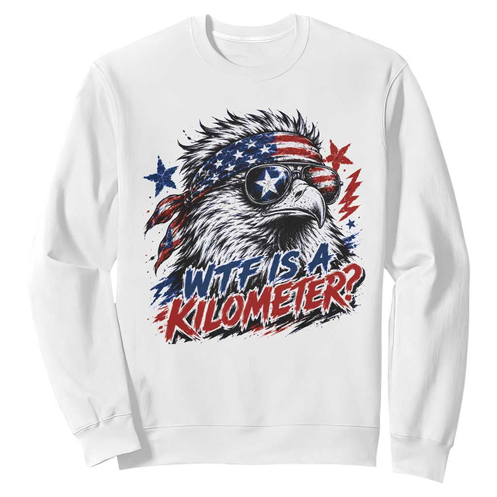 Funny 4th Of July WTF Is A Kilometer Sweatshirt Vintage USA Meme Patriotic Eagle Humor Independence Day TS10 White Print Your Wear