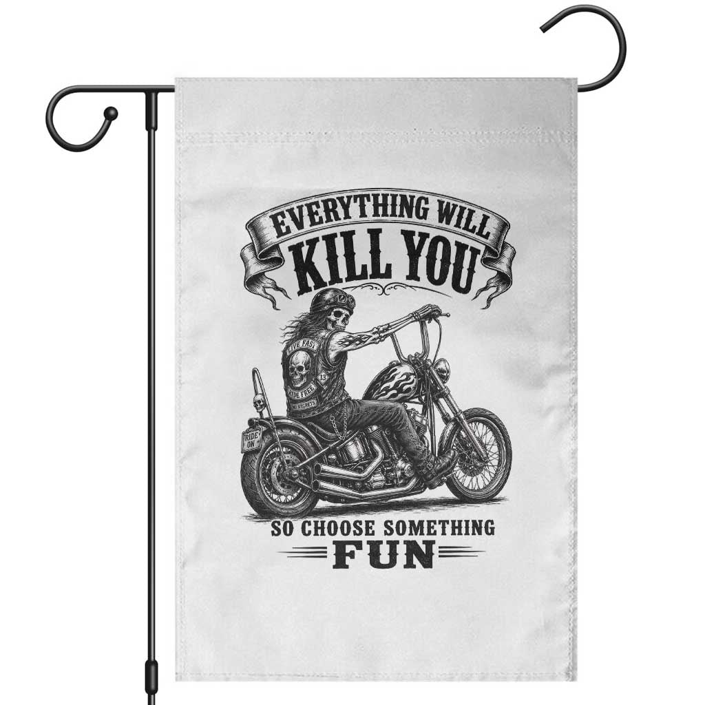 Skeleton Biker Vintage Motorcycle Graphic Garden Flag Everything Will Kill You So Choose Something Fun TS10 White Print Your Wear