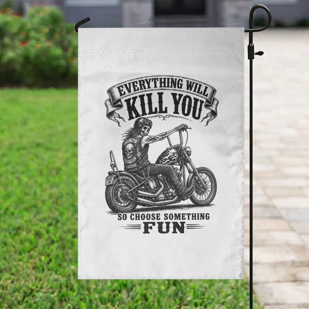 Skeleton Biker Vintage Motorcycle Graphic Garden Flag Everything Will Kill You So Choose Something Fun TS10 Print Your Wear