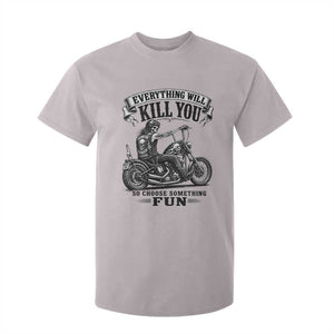 Skeleton Biker Vintage Motorcycle Graphic T Shirt For Kid Everything Will Kill You So Choose Something Fun TS10 Ice Gray Print Your Wear