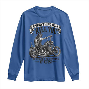 Skeleton Biker Vintage Motorcycle Graphic Long Sleeve Shirt Everything Will Kill You So Choose Something Fun TS10 Royal Blue Print Your Wear