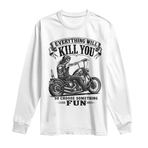 Skeleton Biker Vintage Motorcycle Graphic Long Sleeve Shirt Everything Will Kill You So Choose Something Fun TS10 White Print Your Wear