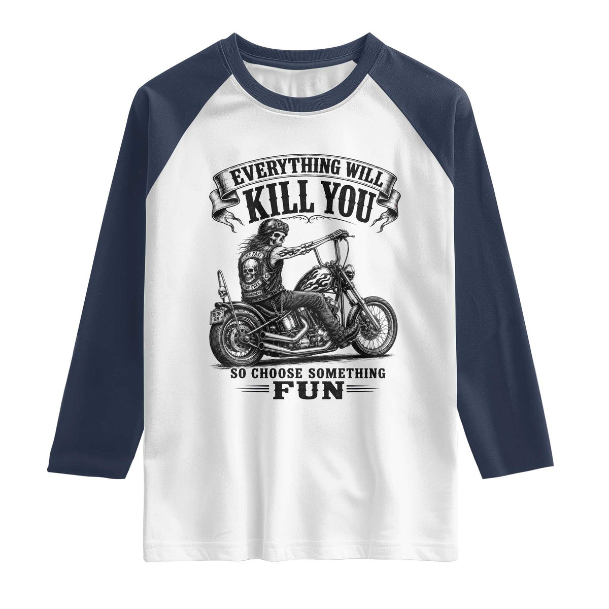 Skeleton Biker Vintage Motorcycle Graphic Raglan Shirt Everything Will Kill You So Choose Something Fun TS10 White Navy Print Your Wear