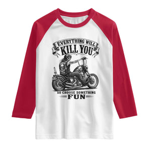 Skeleton Biker Vintage Motorcycle Graphic Raglan Shirt Everything Will Kill You So Choose Something Fun TS10 White Red Print Your Wear