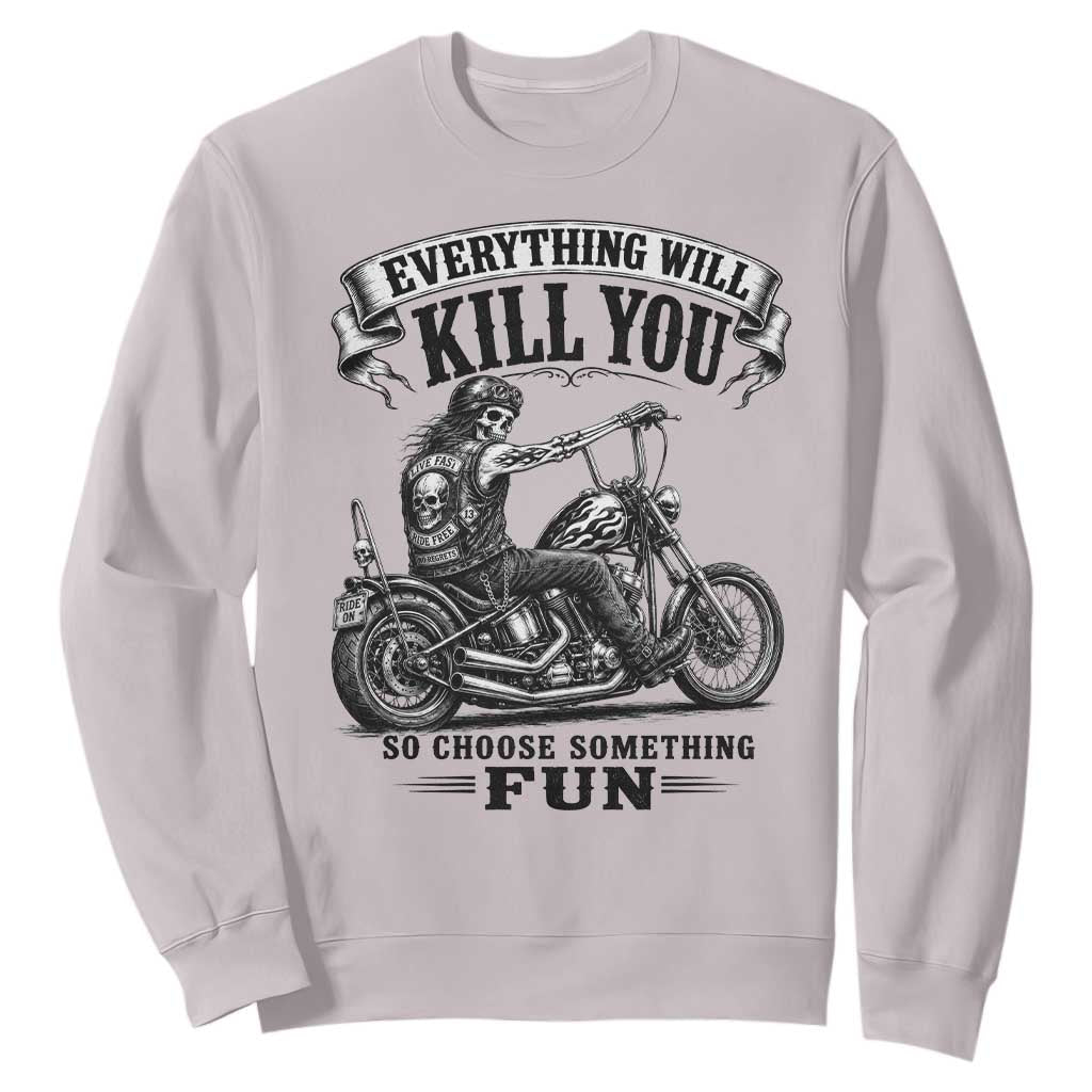 Skeleton Biker Vintage Motorcycle Graphic Sweatshirt Everything Will Kill You So Choose Something Fun TS10 Ice Gray Print Your Wear