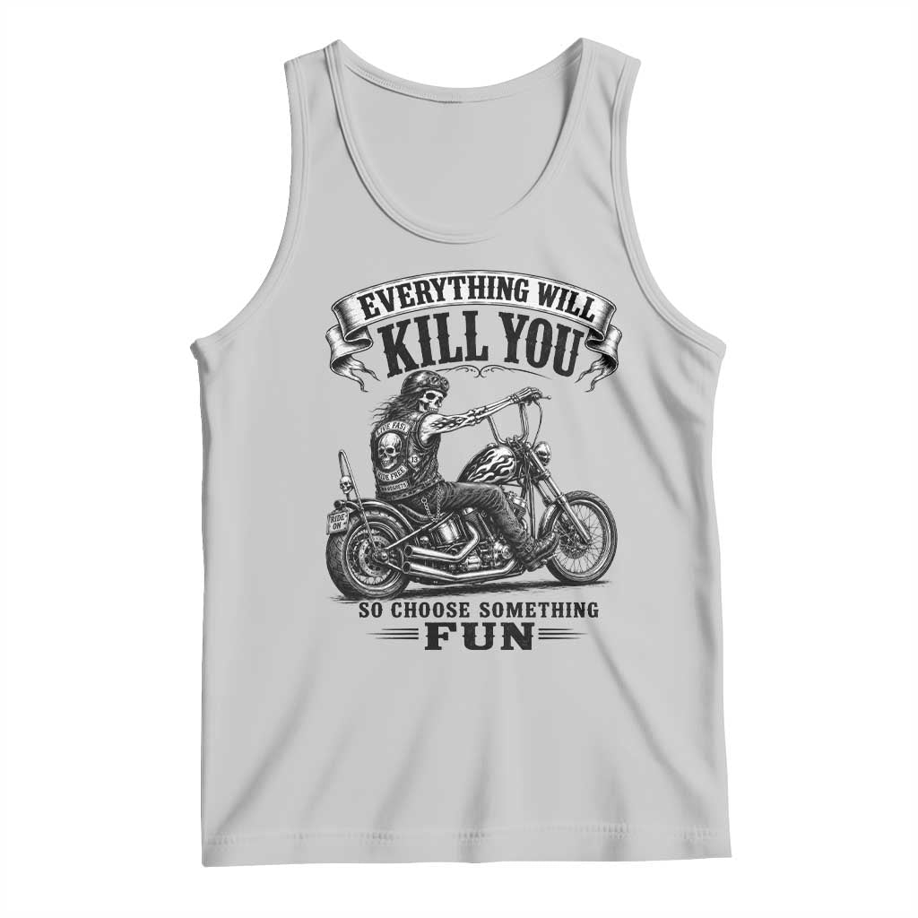 Skeleton Biker Vintage Motorcycle Graphic Tank Top Everything Will Kill You So Choose Something Fun TS10 Ash Print Your Wear
