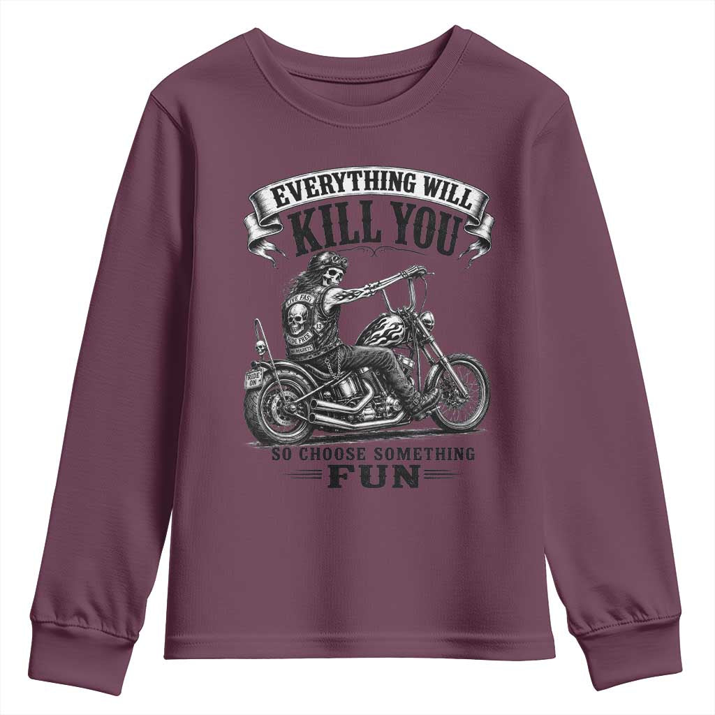 Skeleton Biker Vintage Motorcycle Graphic Youth Sweatshirt Everything Will Kill You So Choose Something Fun TS10 Maroon Print Your Wear