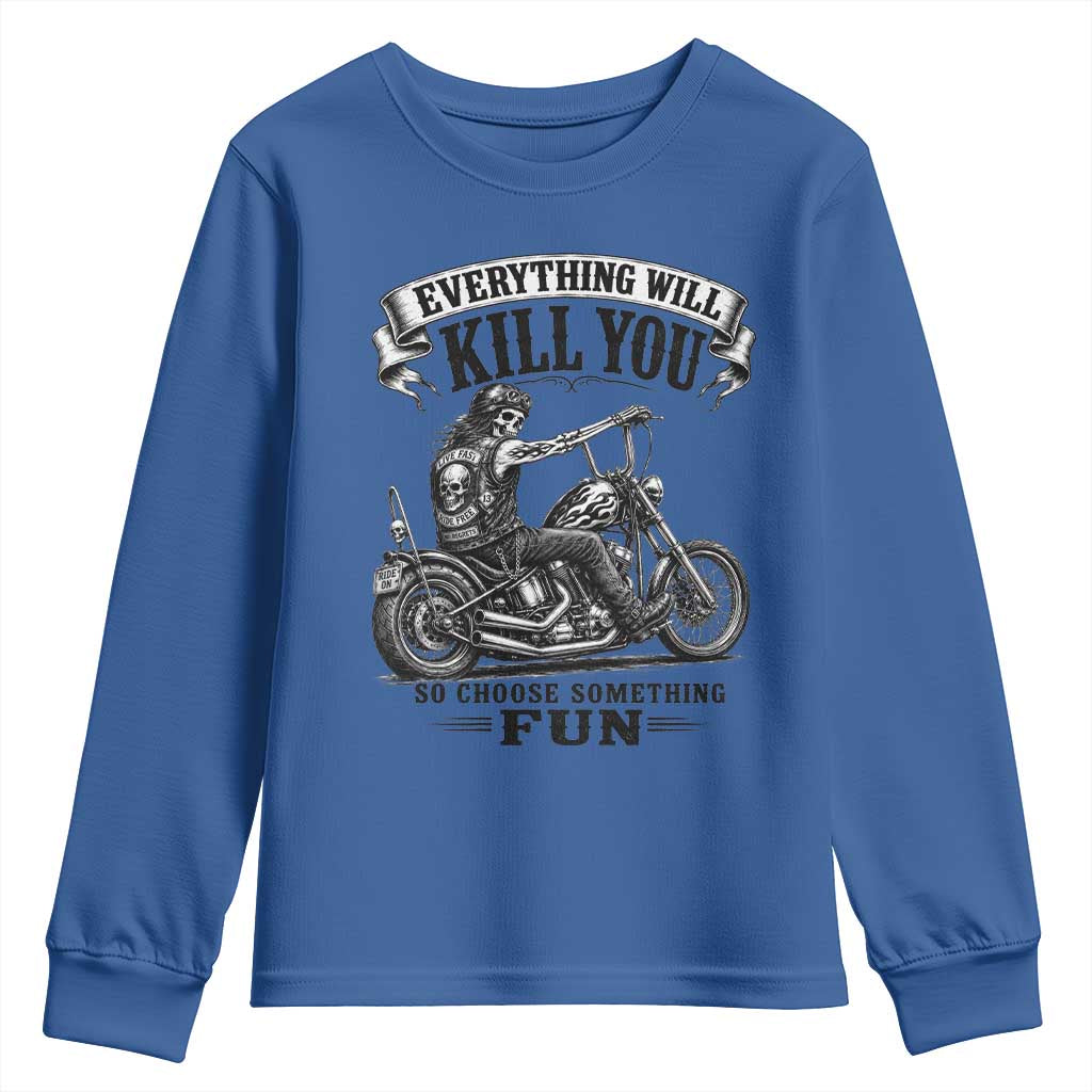 Skeleton Biker Vintage Motorcycle Graphic Youth Sweatshirt Everything Will Kill You So Choose Something Fun TS10 Royal Blue Print Your Wear