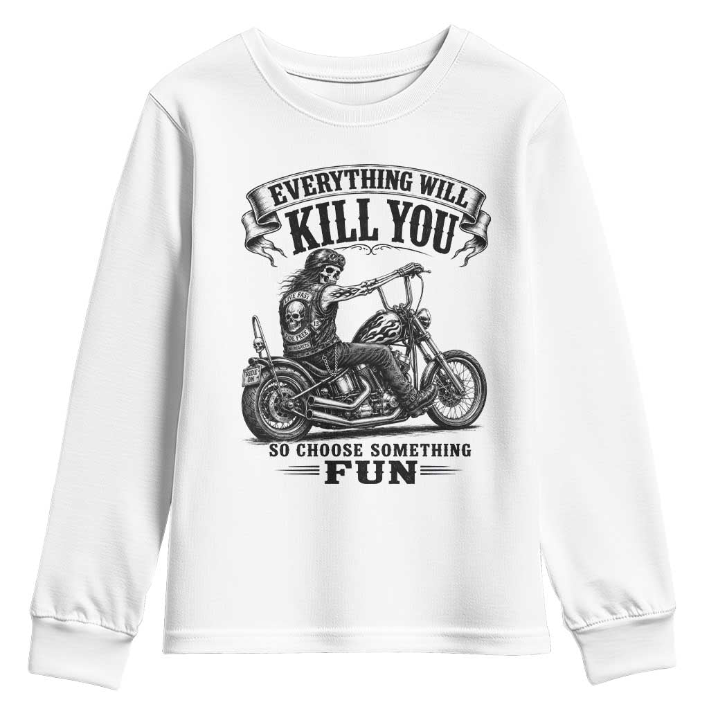 Skeleton Biker Vintage Motorcycle Graphic Youth Sweatshirt Everything Will Kill You So Choose Something Fun TS10 White Print Your Wear