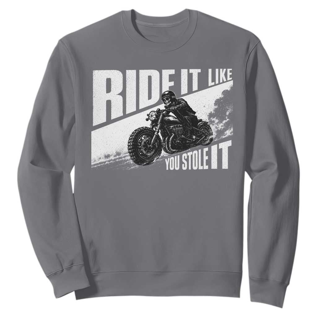 Ride It Like You Stole It Skeleton Biker Sweatshirt Vintage Motorcycle Rider TS10 Charcoal Print Your Wear