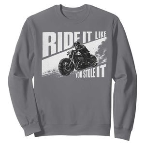 Ride It Like You Stole It Skeleton Biker Sweatshirt Vintage Motorcycle Rider TS10 Charcoal Print Your Wear