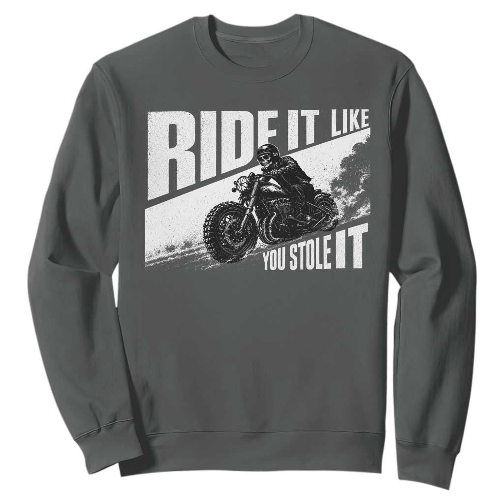 Ride It Like You Stole It Skeleton Biker Sweatshirt Vintage Motorcycle Rider TS10 Dark Heather Print Your Wear