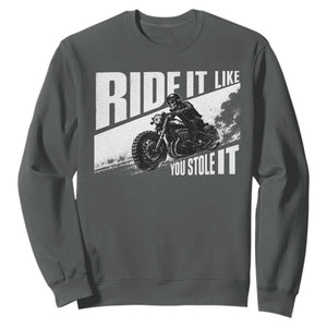 Ride It Like You Stole It Skeleton Biker Sweatshirt Vintage Motorcycle Rider TS10 Dark Heather Print Your Wear