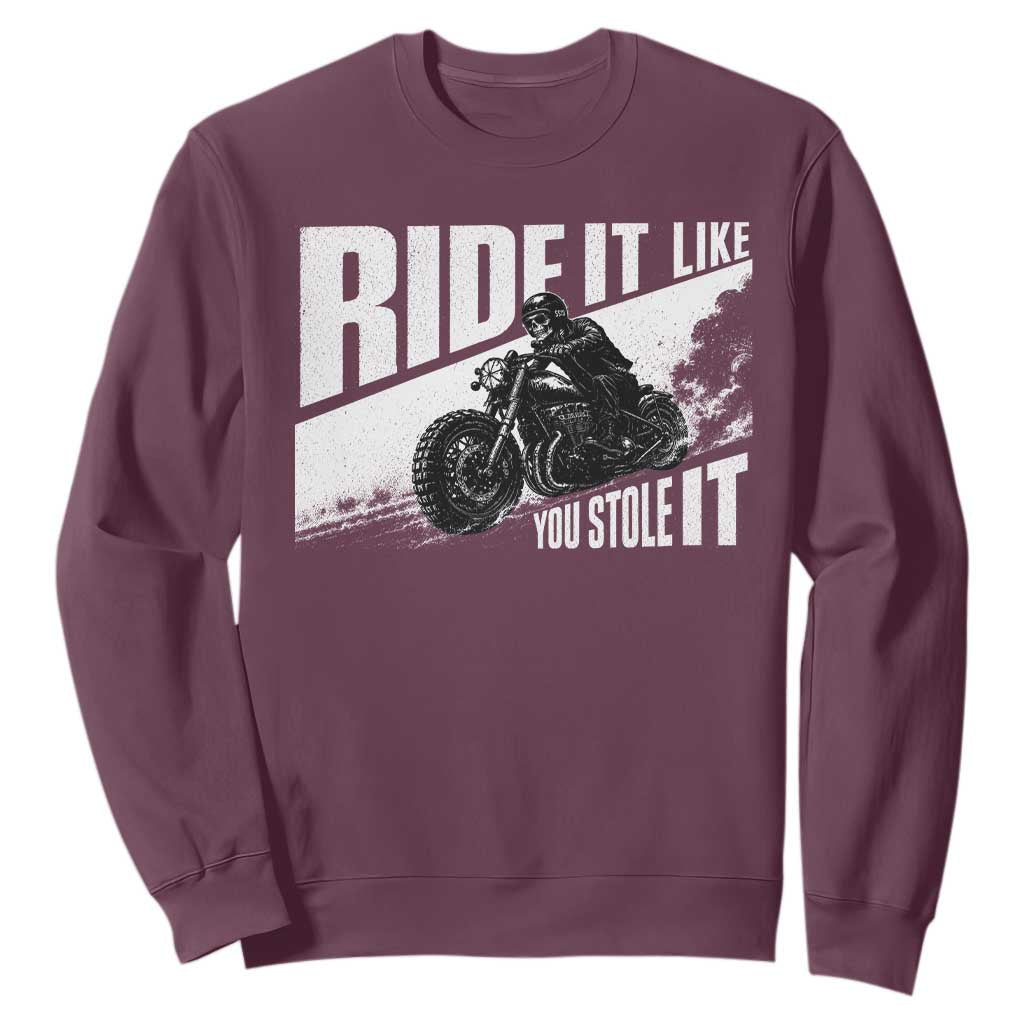 Ride It Like You Stole It Skeleton Biker Sweatshirt Vintage Motorcycle Rider TS10 Maroon Print Your Wear