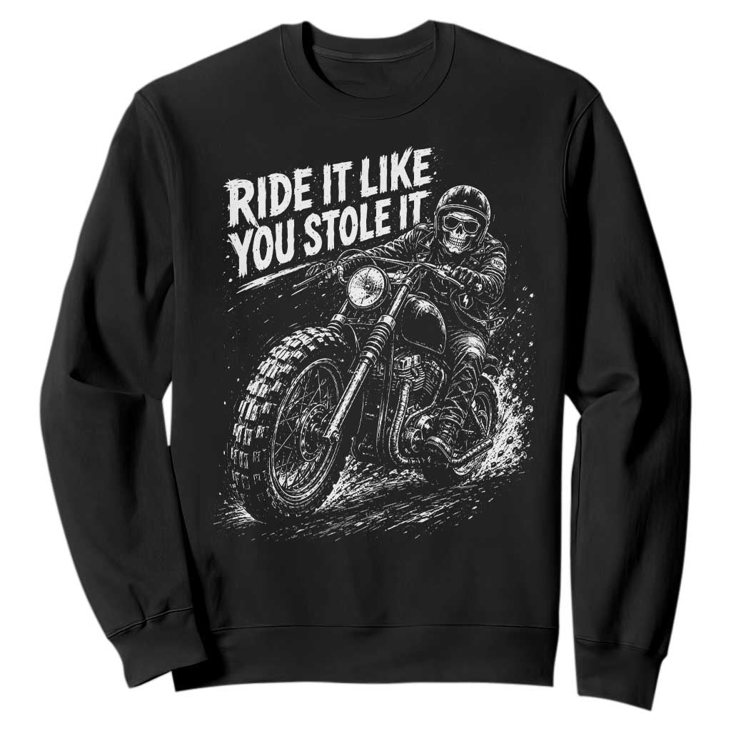 Ride It Like You Stole It Skeleton Rider Vintage Motorcycle Graphic Sweatshirt Biker Enthusiasts TS10 Black Print Your Wear