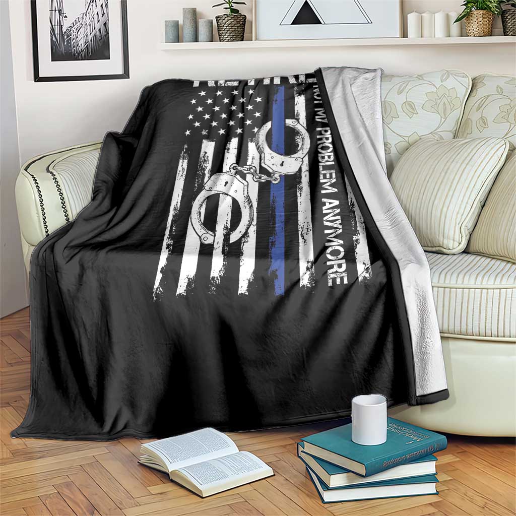 Police Retirement Throw Blanket Retired Not My Problem Anymore Handcuffs US Flag Retired Police Graphic TS10 Print Your Wear