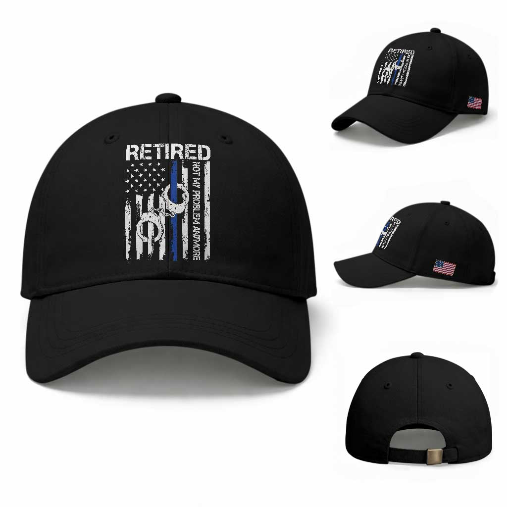 Police Retirement Baseball Cap Retired Not My Problem Anymore Handcuffs US Flag Retired Police Graphic TS10 Baseball Cap Universal Fit Black Print Your Wear