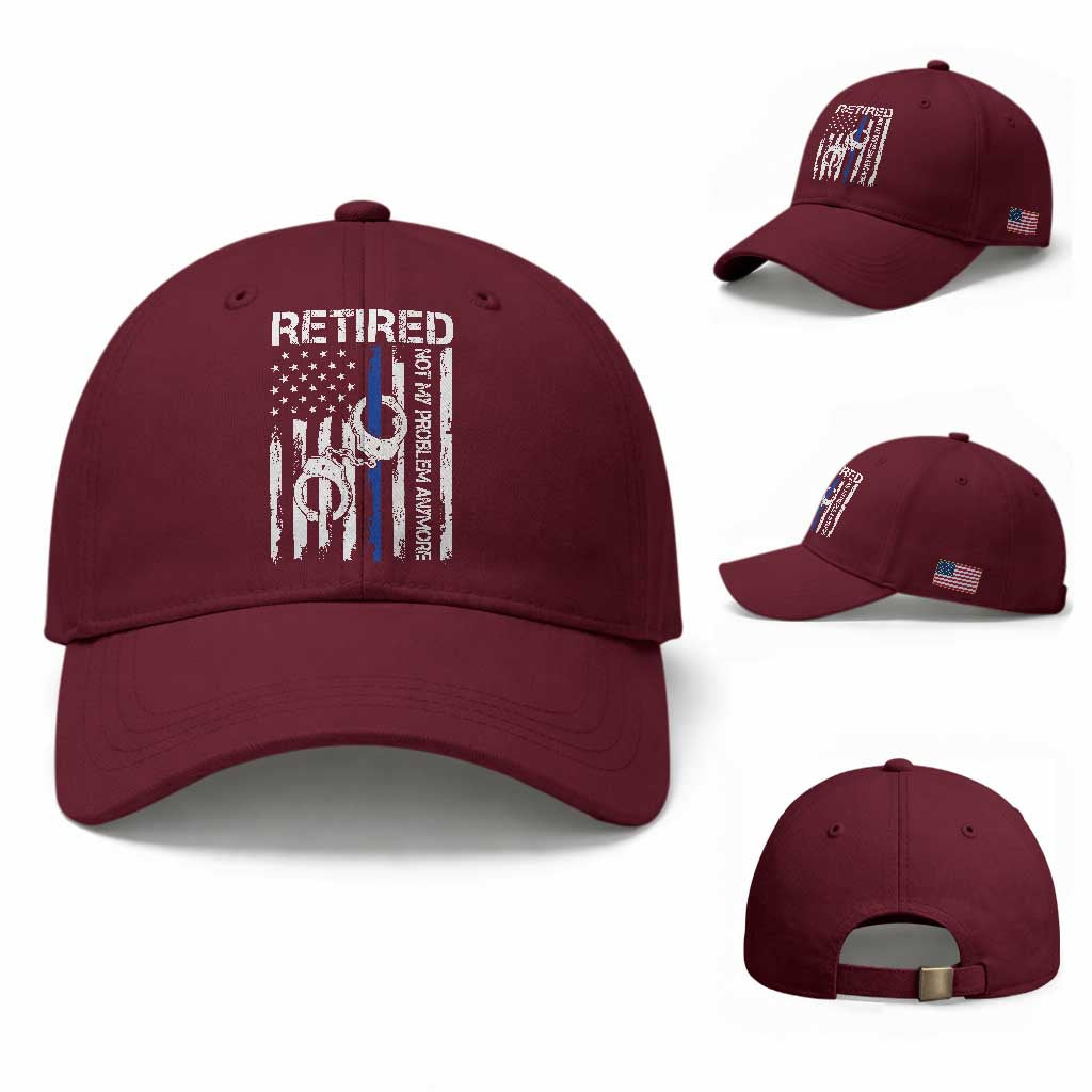 Police Retirement Baseball Cap Retired Not My Problem Anymore Handcuffs US Flag Retired Police Graphic TS10 Baseball Cap Universal Fit Maroon Print Your Wear