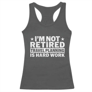 Im Not Retired Travel Planning Is Hard Work Racerback Tank Top Funny Vacation Retirement Gift TS10 Dark Heather Print Your Wear