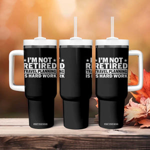 Im Not Retired Travel Planning Is Hard Work Tumbler With Handle Funny Vacation Retirement Gift TS10 Print Your Wear