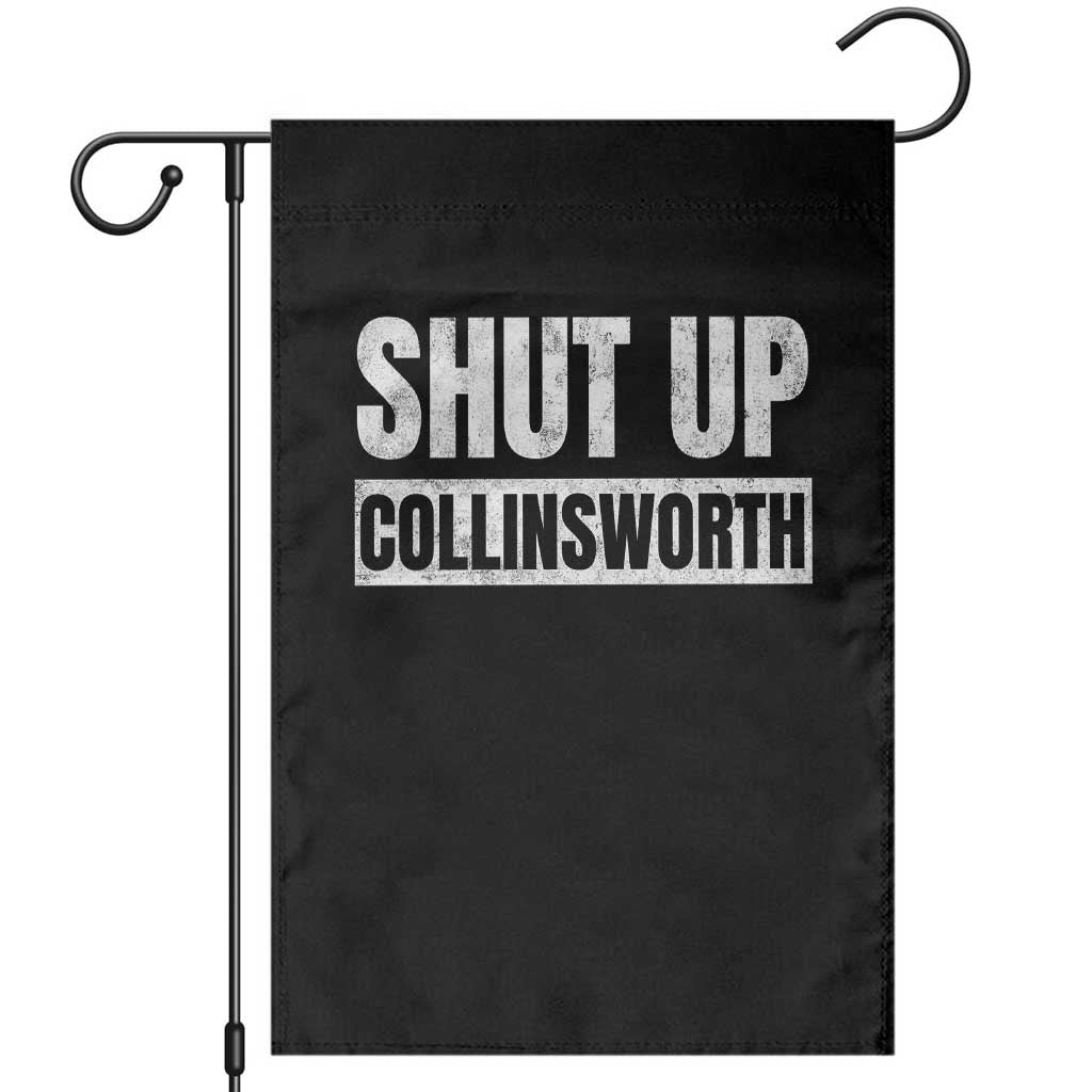 Shut Up Collinsworth Funny Sarcastic Humor Saying Game Day Garden Flag