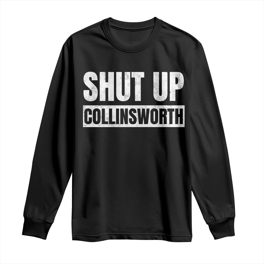 Shut Up Collinsworth Funny Sarcastic Humor Saying Game Day Long Sleeve Shirt