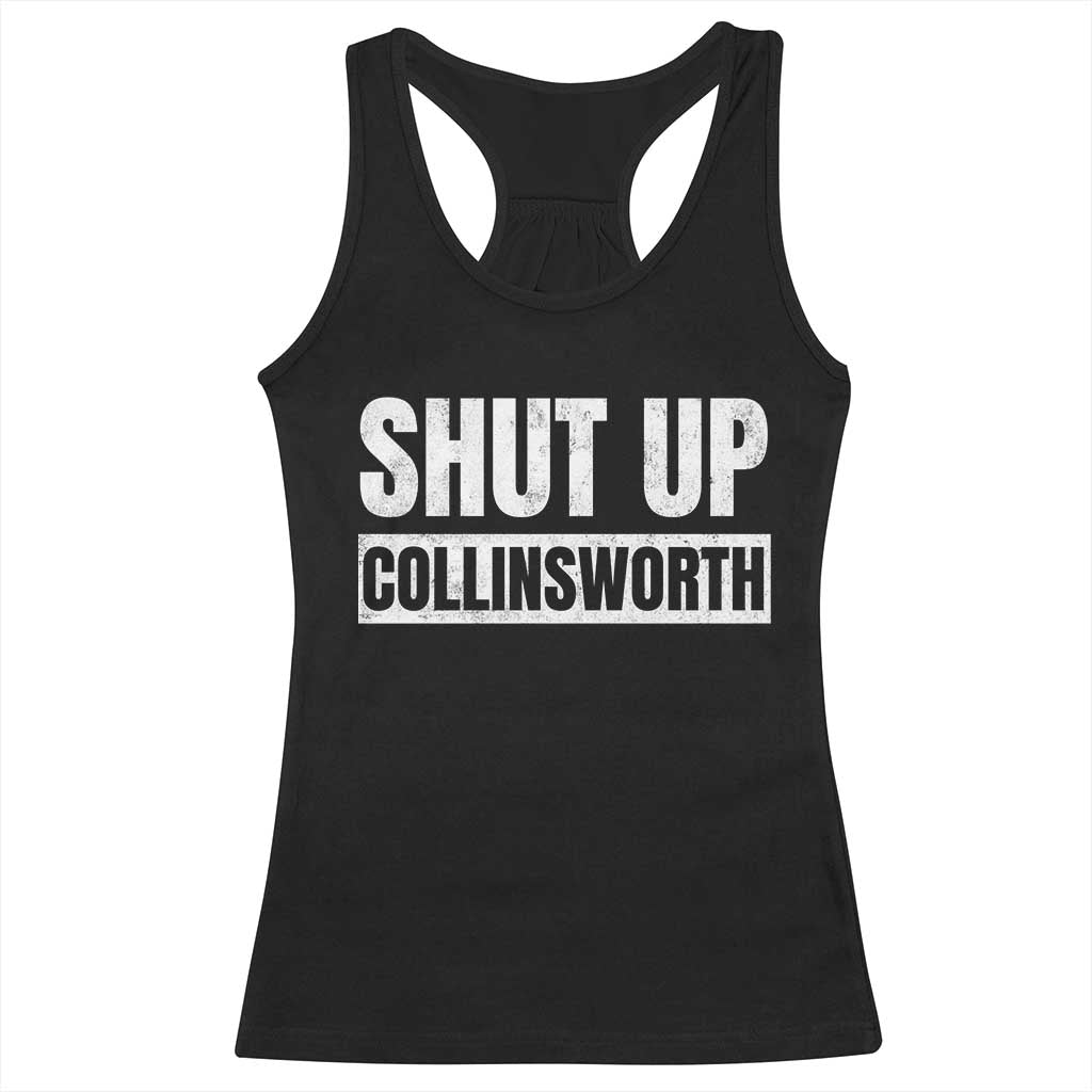 Shut Up Collinsworth Funny Sarcastic Humor Saying Game Day Racerback Tank Top