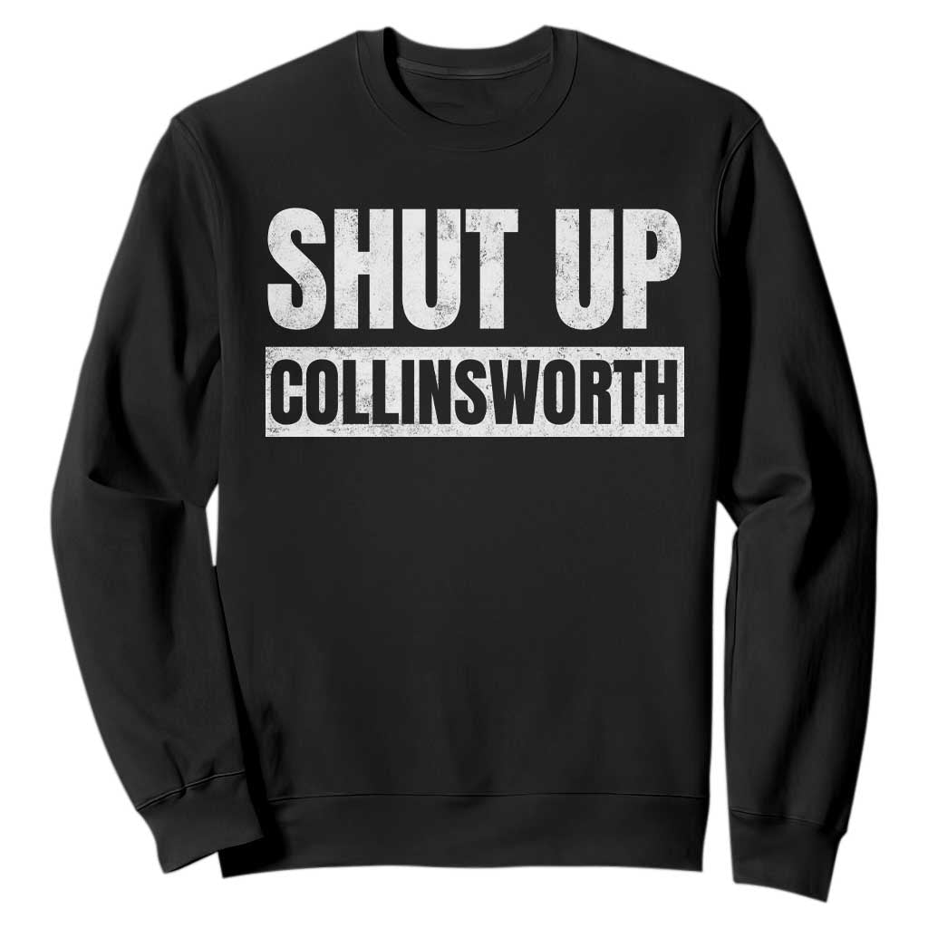 Shut Up Collinsworth Funny Sarcastic Humor Saying Game Day Sweatshirt