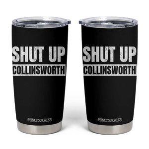 Shut Up Collinsworth Funny Sarcastic Humor Saying Game Day Tumbler Cup