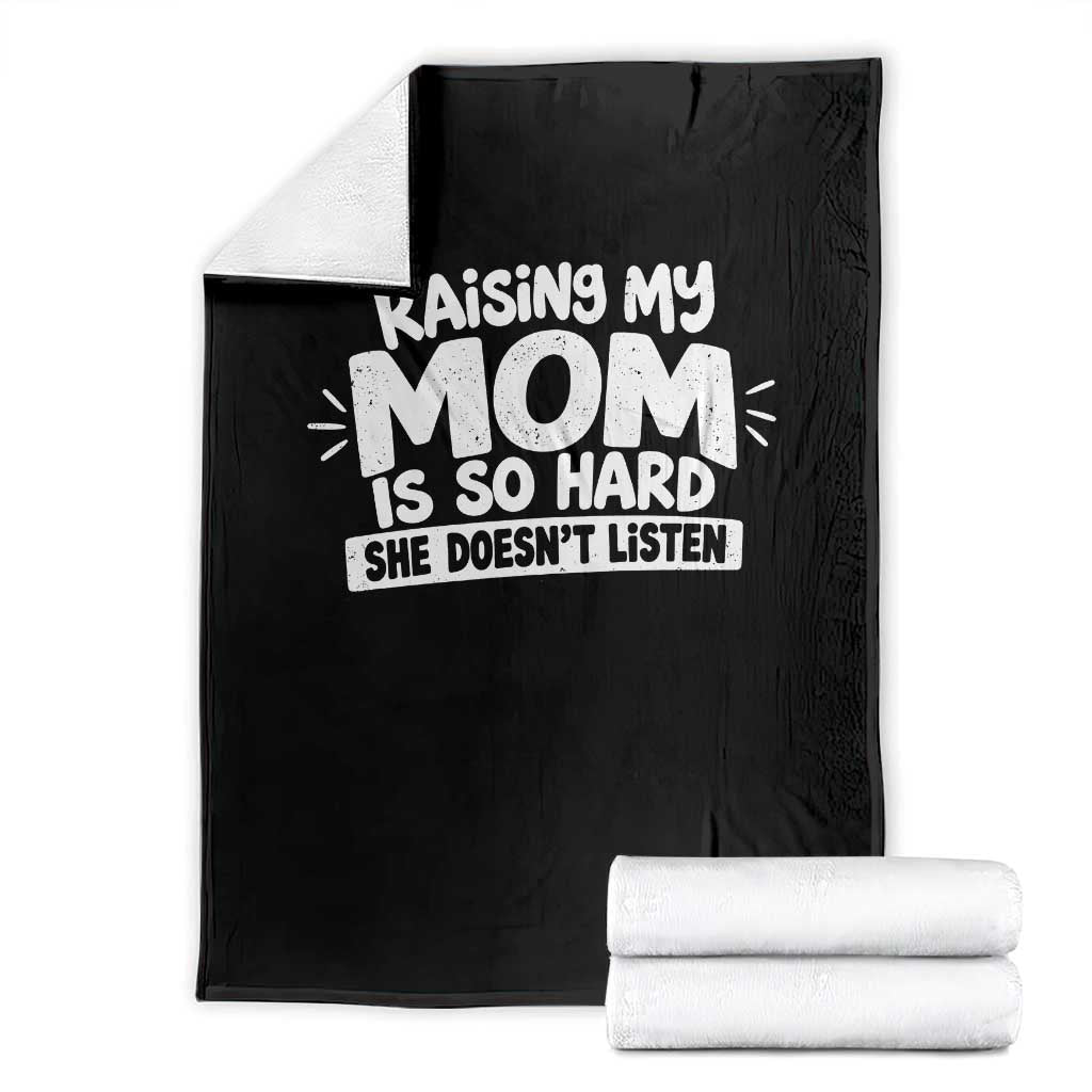 Raising My Mom Is So Hard She Does Not Listen Throw Blanket