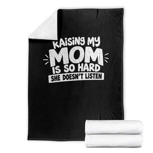 Raising My Mom Is So Hard She Does Not Listen Throw Blanket