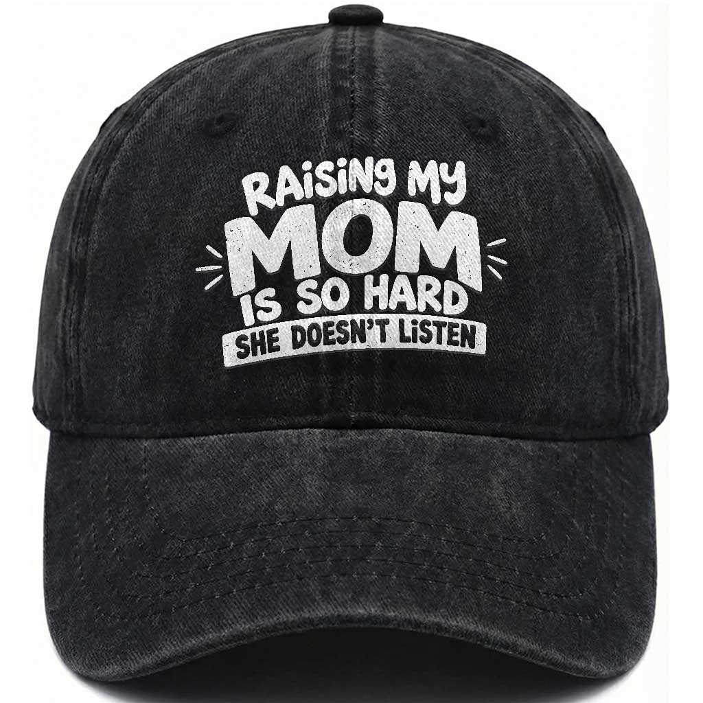 Raising My Mom Is So Hard She Does Not Listen Washed Cotton Baseball Cap