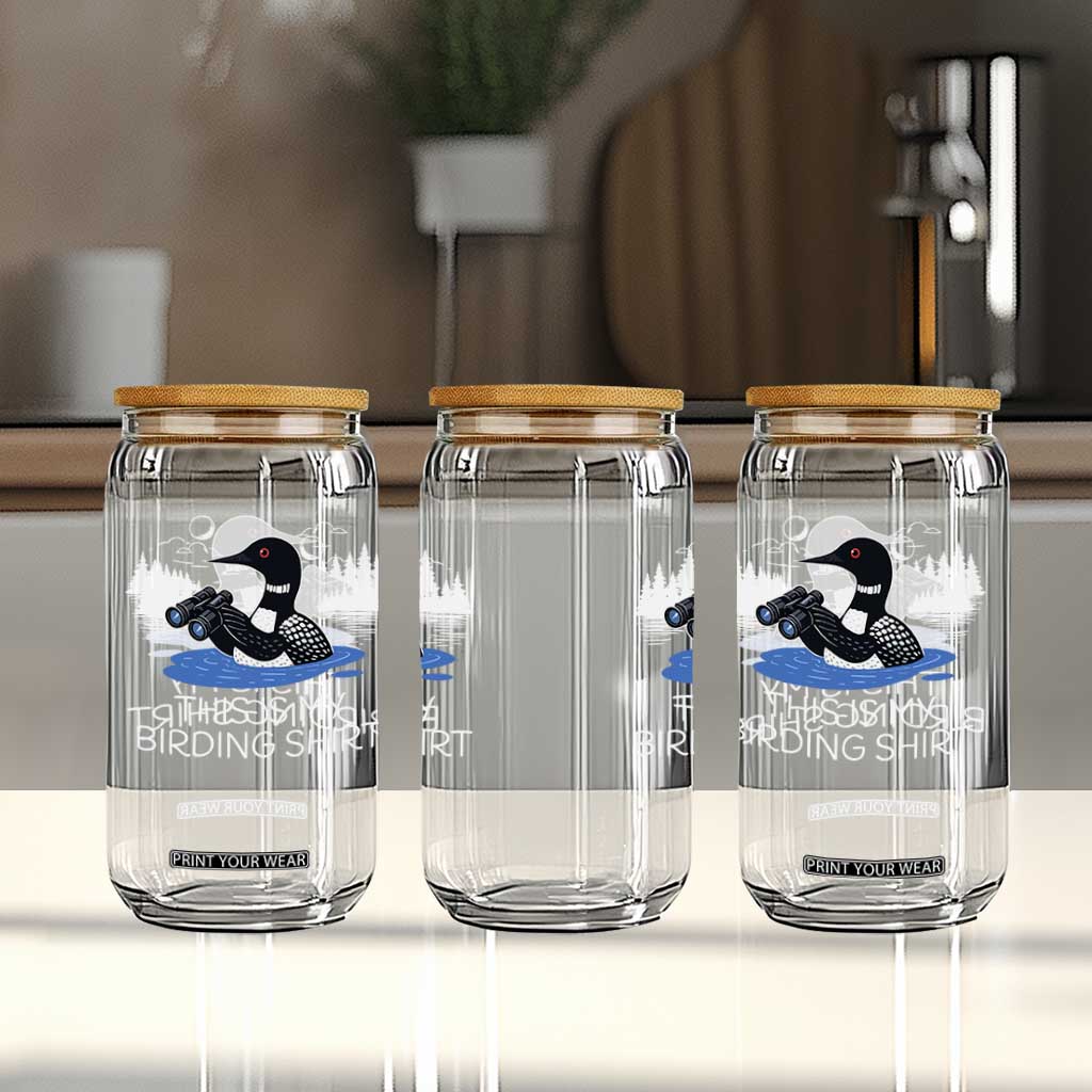 Funny Birding Glass Can Loon Bird Watching TS10 Print Your Wear
