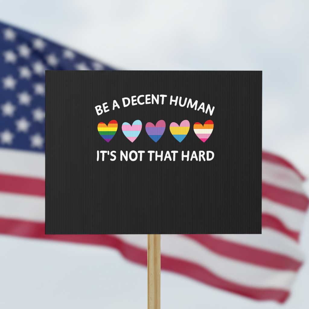 Be A Decent Human It's Not That Hard Protest Sign LGBT Heart Retro Human Rights TS10 Horizontal 18