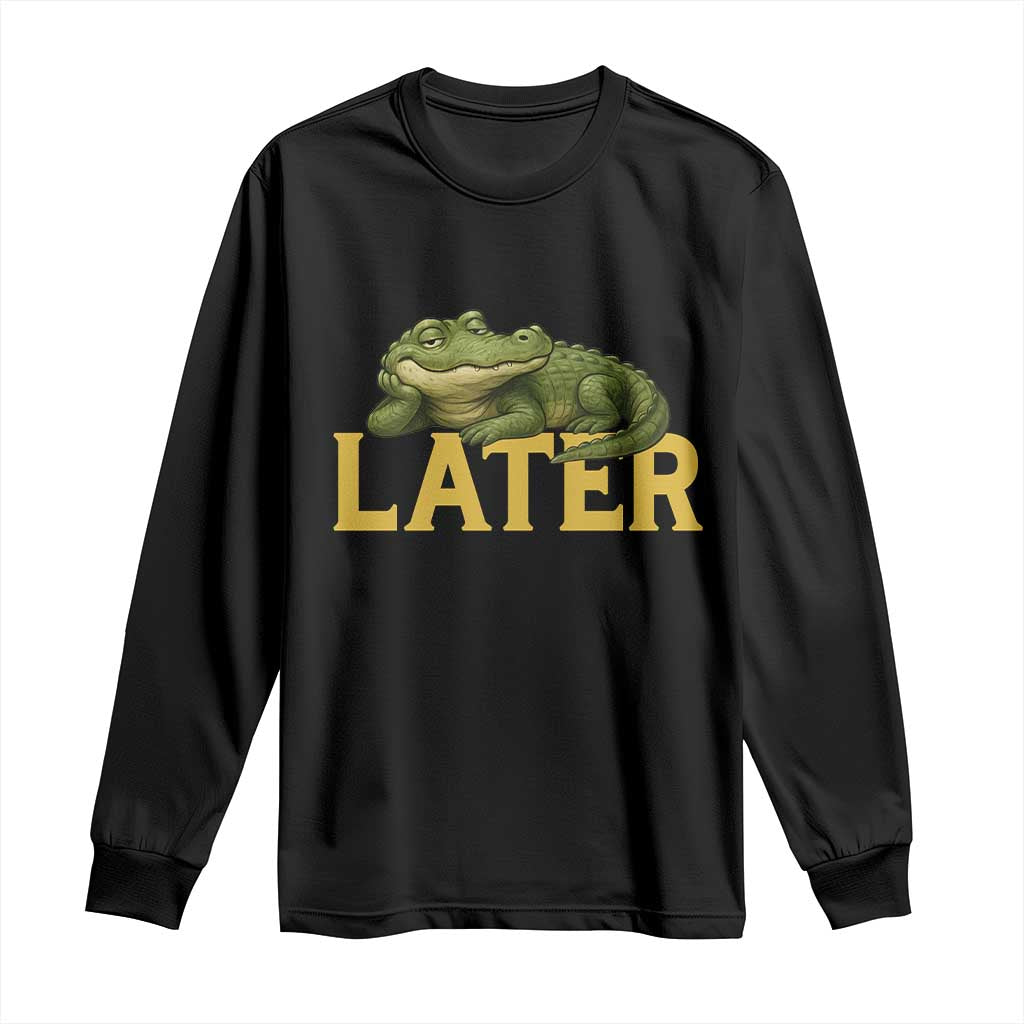 See You Later Alligator Long Sleeve Shirt Funny Teacher Meme Viral Quote TS10 Black Print Your Wear