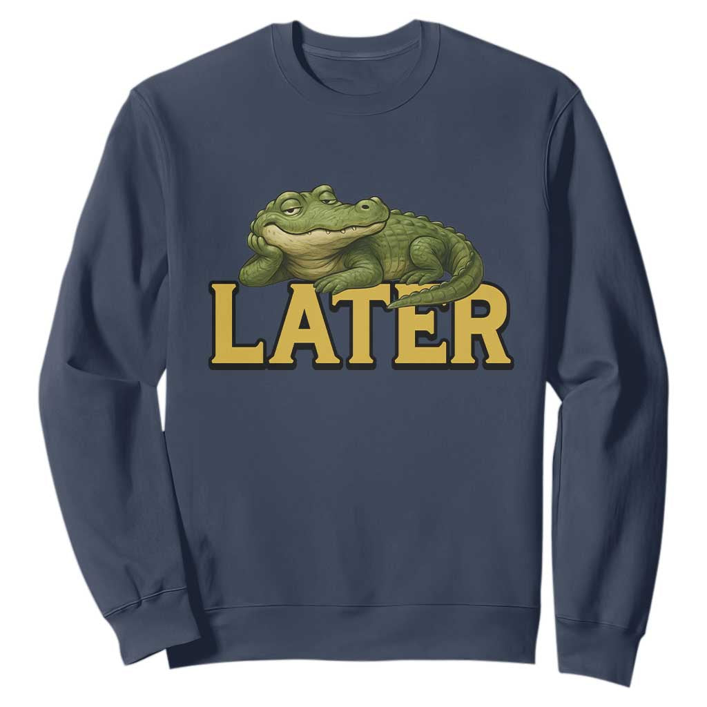 See You Later Alligator Sweatshirt Funny Teacher Meme Viral Quote TS10 Navy Print Your Wear