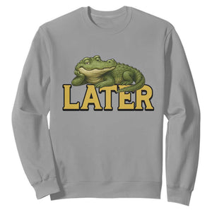 See You Later Alligator Sweatshirt Funny Teacher Meme Viral Quote TS10 Sport Gray Print Your Wear