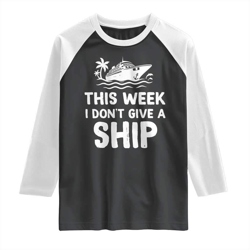 Funny Cruise Raglan Shirt This Week I Dont Give a Ship TS10 Black White Print Your Wear