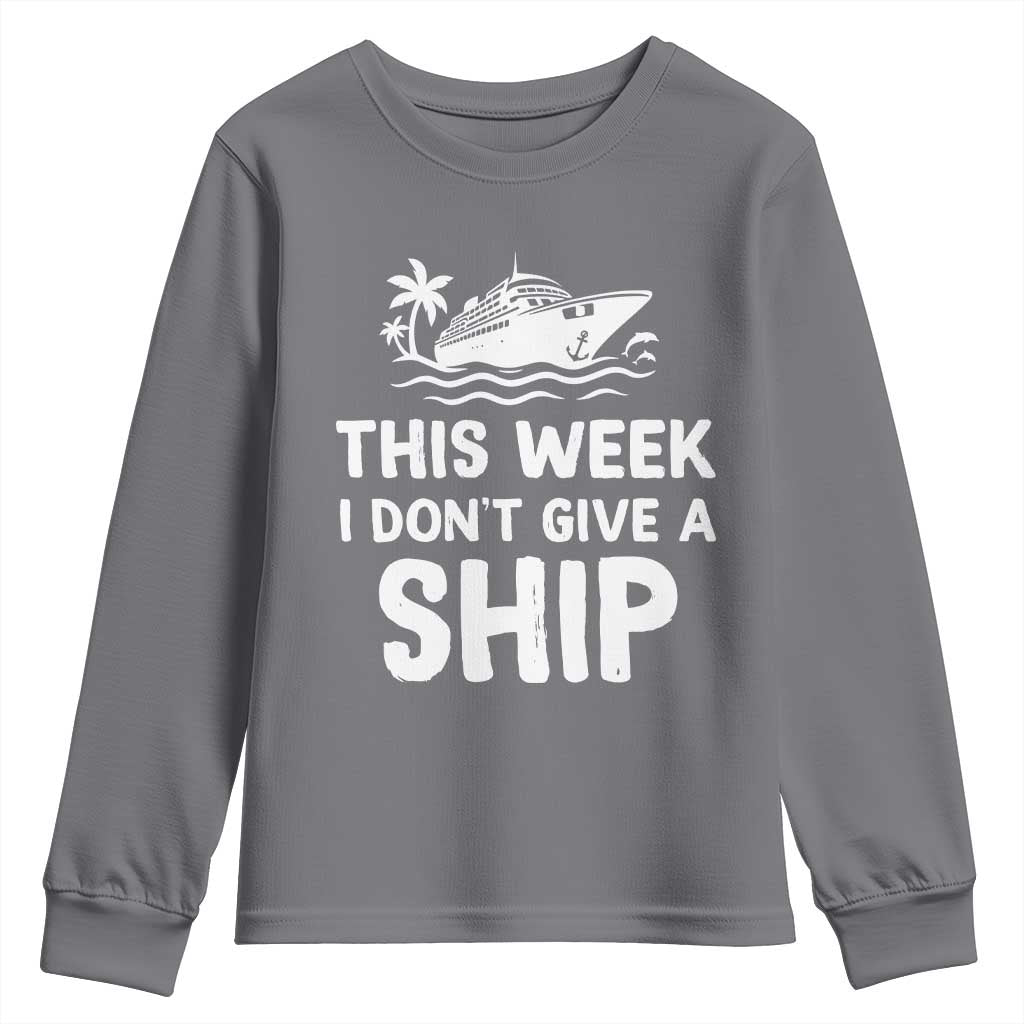 Funny Cruise Youth Sweatshirt This Week I Dont Give a Ship TS10 Charcoal Print Your Wear
