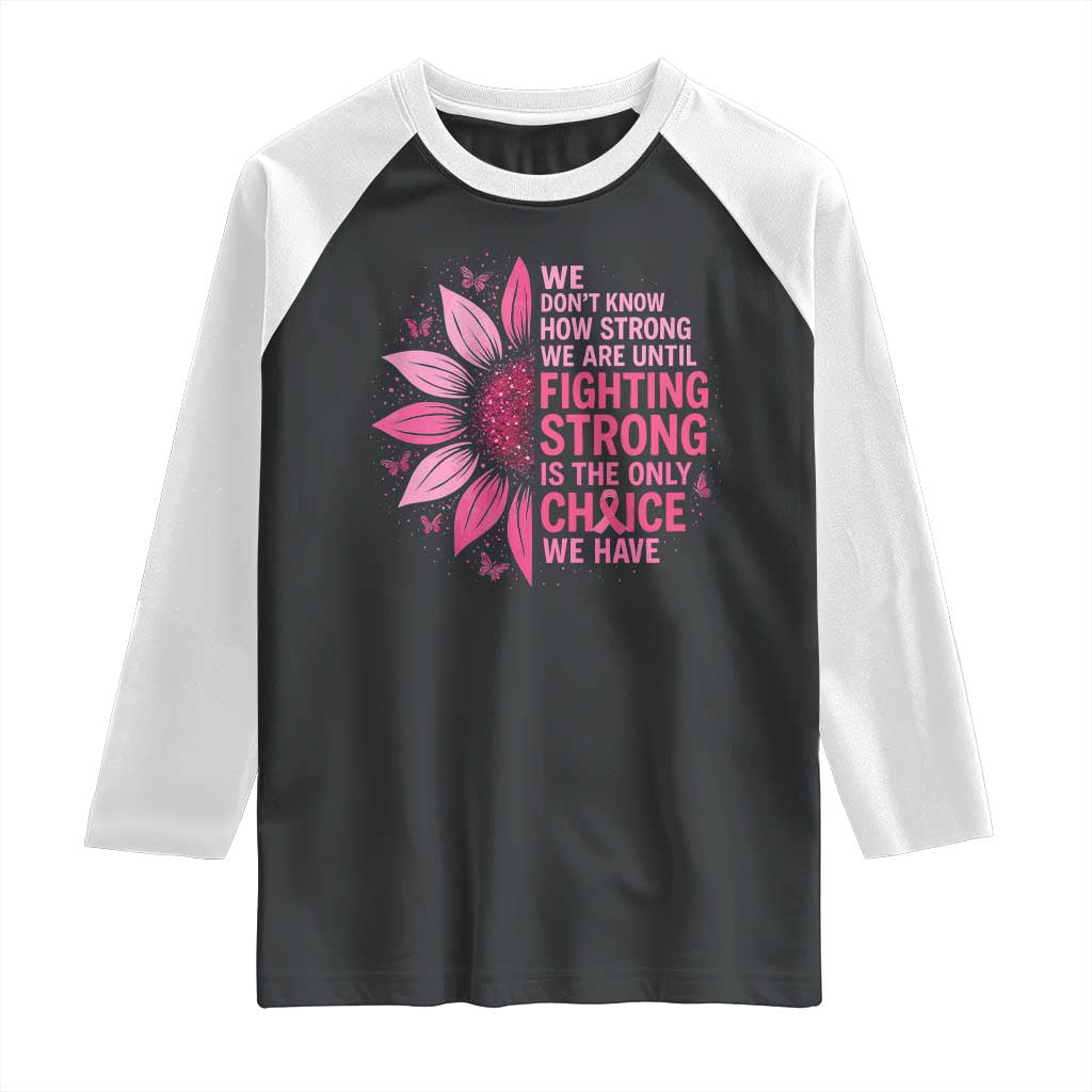 Breast Cancer Raglan Shirt Pink Ribbon Being Strong Quote Support Gift TS10 Black White Print Your Wear