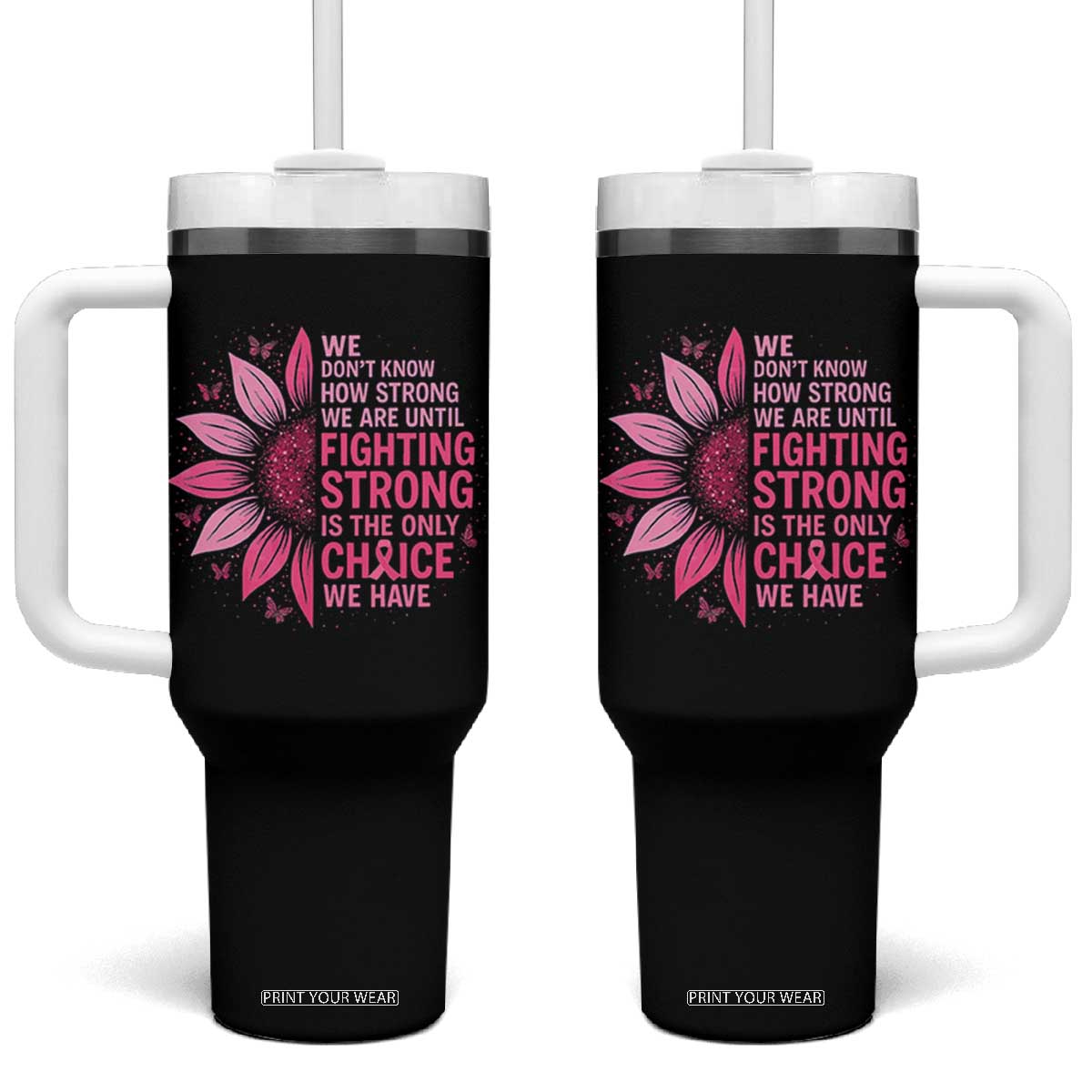 Breast Cancer Tumbler With Handle Pink Ribbon Being Strong Quote Support Gift TS10 One Size: 40 oz Black Print Your Wear