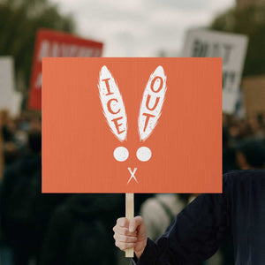 Bunny Bad Ice Out Protest Sign Rabbit FDT Anti Immigration Enforcement TS10 Horizontal 18" × 24" Orange Print Your Wear