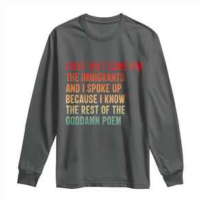 First They Came For The Immigrants Long Sleeve Shirt Retro Human Rights Protest TS10 Dark Heather Print Your Wear