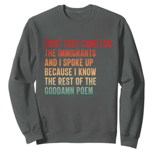 First They Came For The Immigrants Sweatshirt Retro Human Rights Protest TS10 Dark Heather Print Your Wear