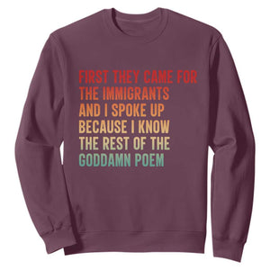First They Came For The Immigrants Sweatshirt Retro Human Rights Protest TS10 Maroon Print Your Wear