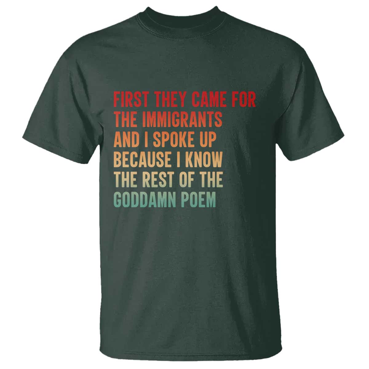 First They Came For The Immigrants T Shirt Retro Human Rights Protest TS10 Dark Forest Green Print Your Wear