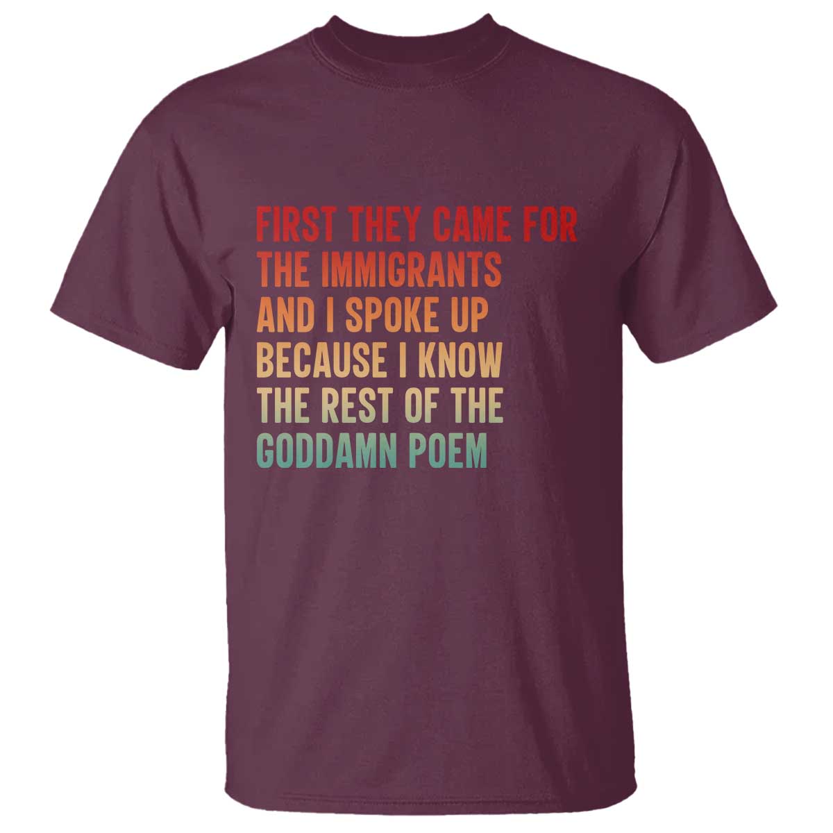 First They Came For The Immigrants T Shirt Retro Human Rights Protest TS10 Maroon Print Your Wear